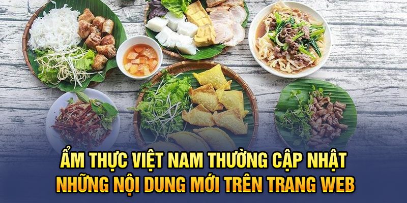 Ẩm Thực Việt Nam thường cập nhật những nội dung mới trên trang web