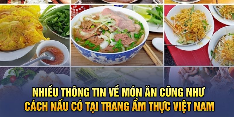 Nhiều thông tin về món ăn cũng như cách nấu có tại trang Ẩm Thực Việt Nam