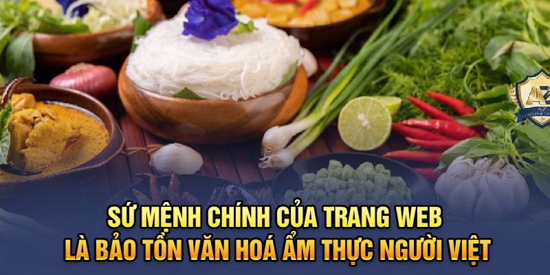 Sứ mệnh chính của trang web là bảo tồn văn hoá ẩm thực người Việt